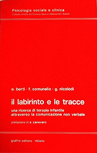 Il labirinto e le tracce. Una ricerca di terapia infantile attraverso la comunicazione non verbale (Psicologia sociale e clinica, Band 25) Psychology