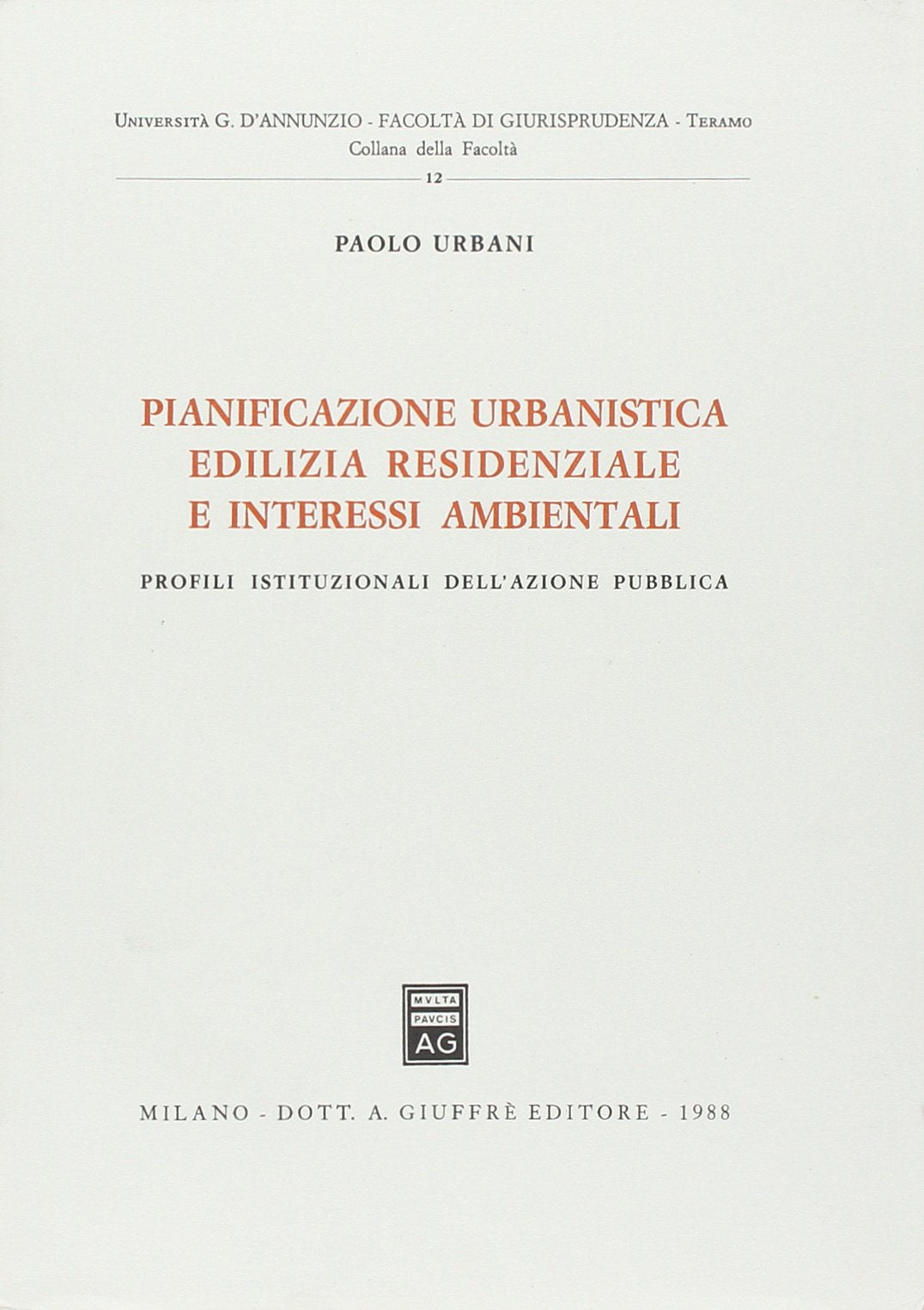 Pianificazione urbanistica, edilizia residenziale e interessi ambientali. Profili istituzionali dell'azione pubblica (Univ. Teramo-Fac. giuridica, Band 12) Politics & History