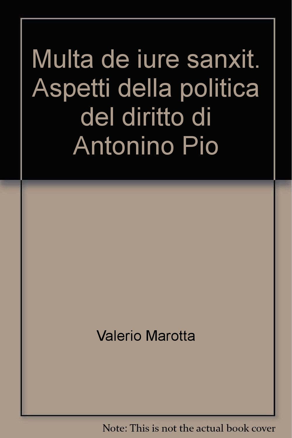 Multa de iure sanxit. Aspetti della politica del diritto di Antonino Pio (Univ. Firenze-Fac. giurisprudenza, Band 64) Law
