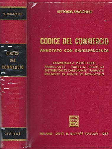 Codice del commercio. Annotato con giurisprudenza. Commercio a posto fisso, ambulante, pubblici esercizi, distributori di carburante, farmacie... Law