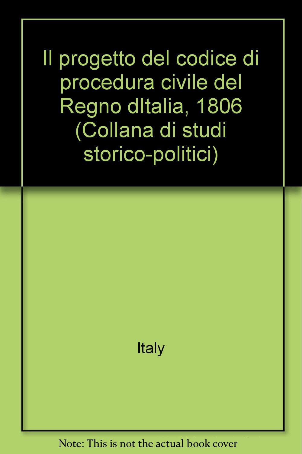 Il progetto del Codice di procedura civile del Regno d'Italia (1806) (Luiss Roma. Studi stor. politici, Band 3) Law