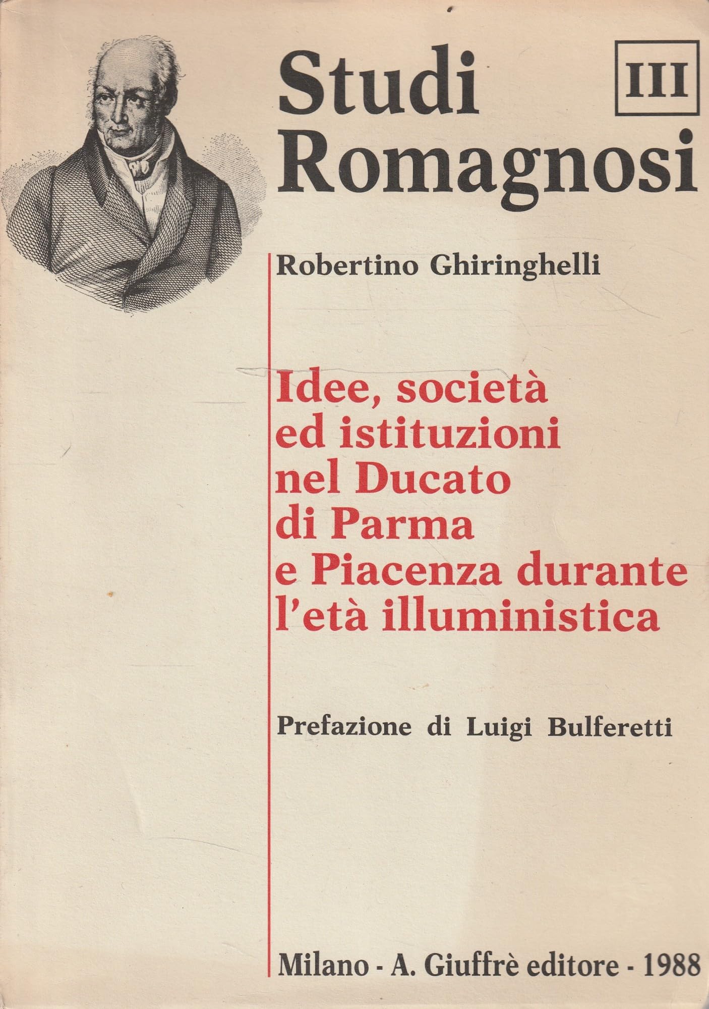 Idee, società ed istituzioni nel Ducato di Parma e Piacenza durante l'età illuministica (Studi romagnosi, Band 3) Politics & History