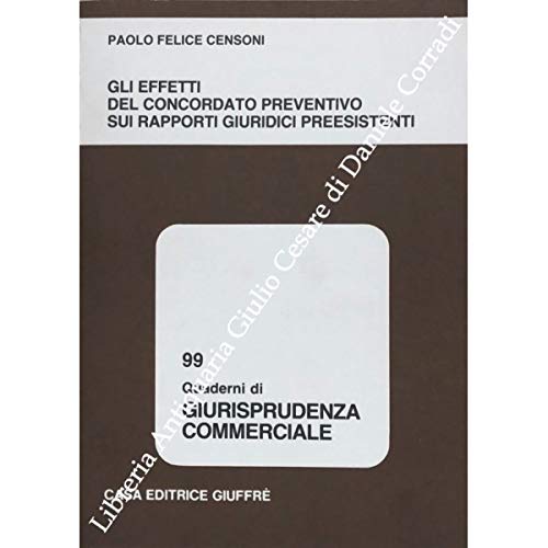 Gli effetti del concordato preventivo sui rapporti giuridici preesistenti (Giurisprudenza commerciale. Quaderni, Band 99) Law