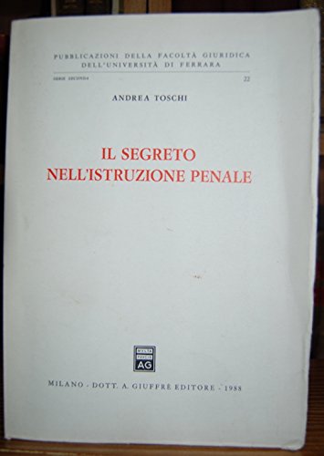Il segreto nell'istruzione penale (Univ. Ferrara-Fac. giuridica, Band 22) Law