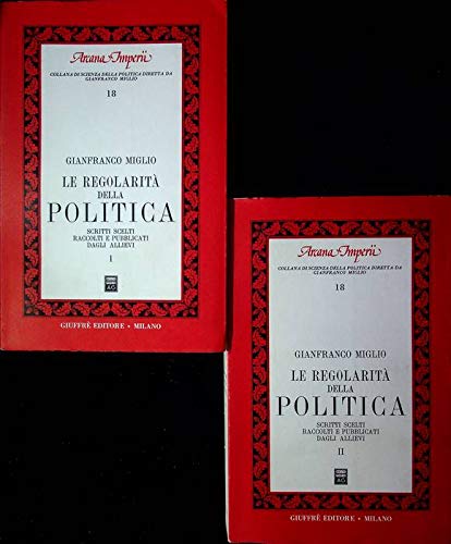 La regolarità della politica. Scritti scelti raccolti e pubblicati dagli allievi (Arcana imperii, Band 18) Books