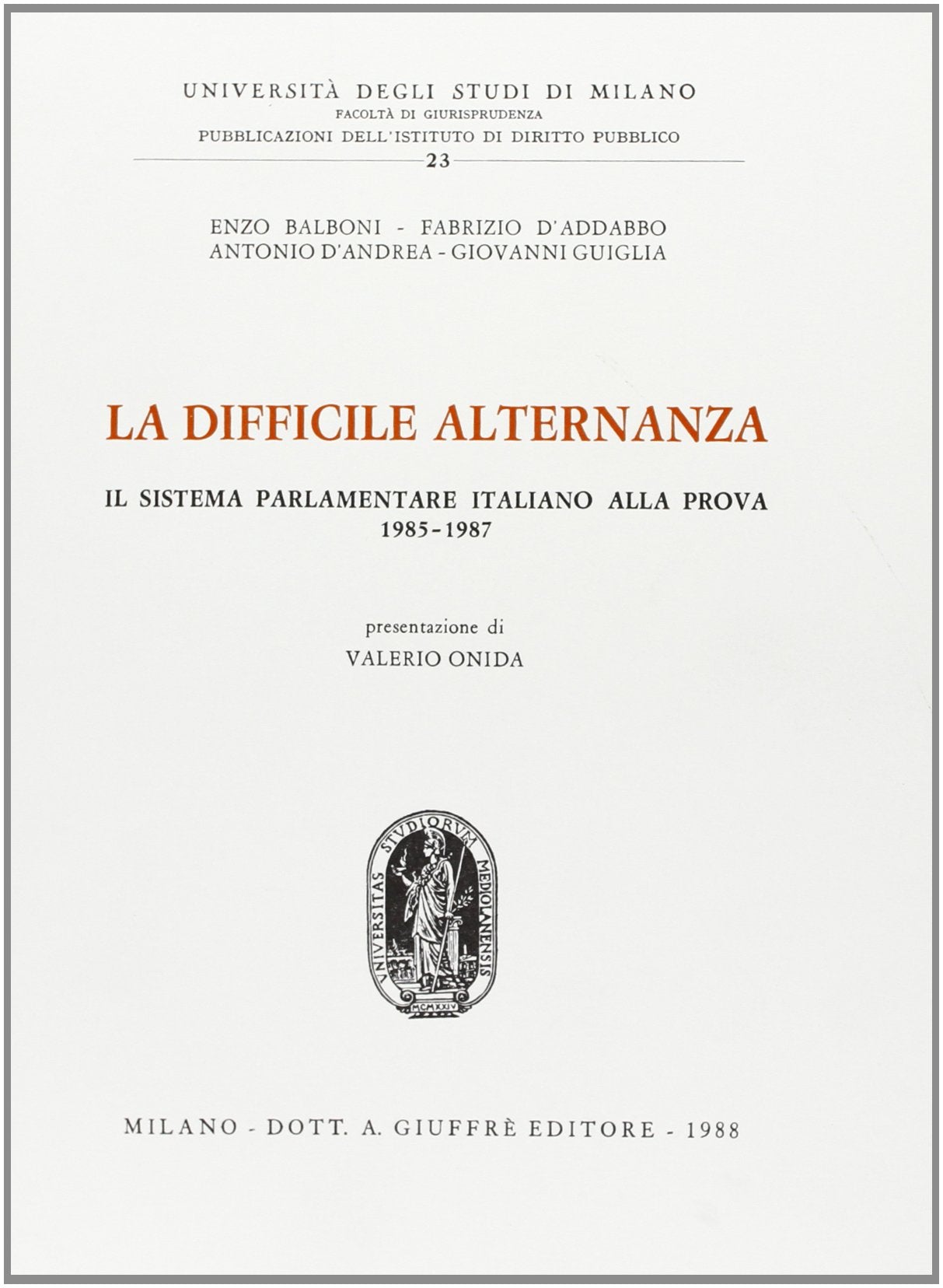 La difficile alternanza. Il sistema parlamentare italiano alla prova (1985-1987) (Univ. Milano-Fac. giuridica, Band 23) Books