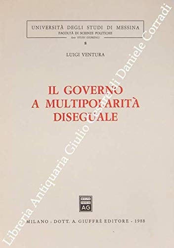 Il governo a multipolarità diseguale (Univ. Messina-Fac.sc.pol.-Studi giuridici, Band 8) Social Sciences