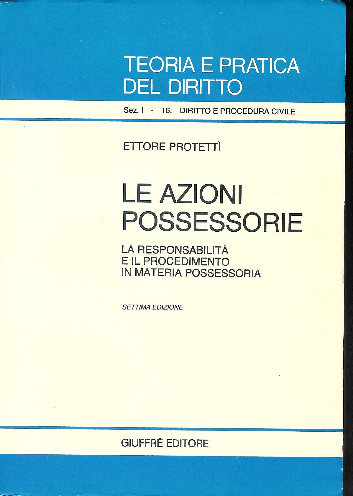 Le azioni possessorie. La responsabilità e il procedimento in materia possessoria (Teoria pratica dir. I: dir. e proc. civ., Band 16) Law