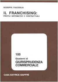 Il franchising: profili sistematici e contrattuali (Giurisprudenza commerciale. Quaderni, Band 100) Business, Finance & Career