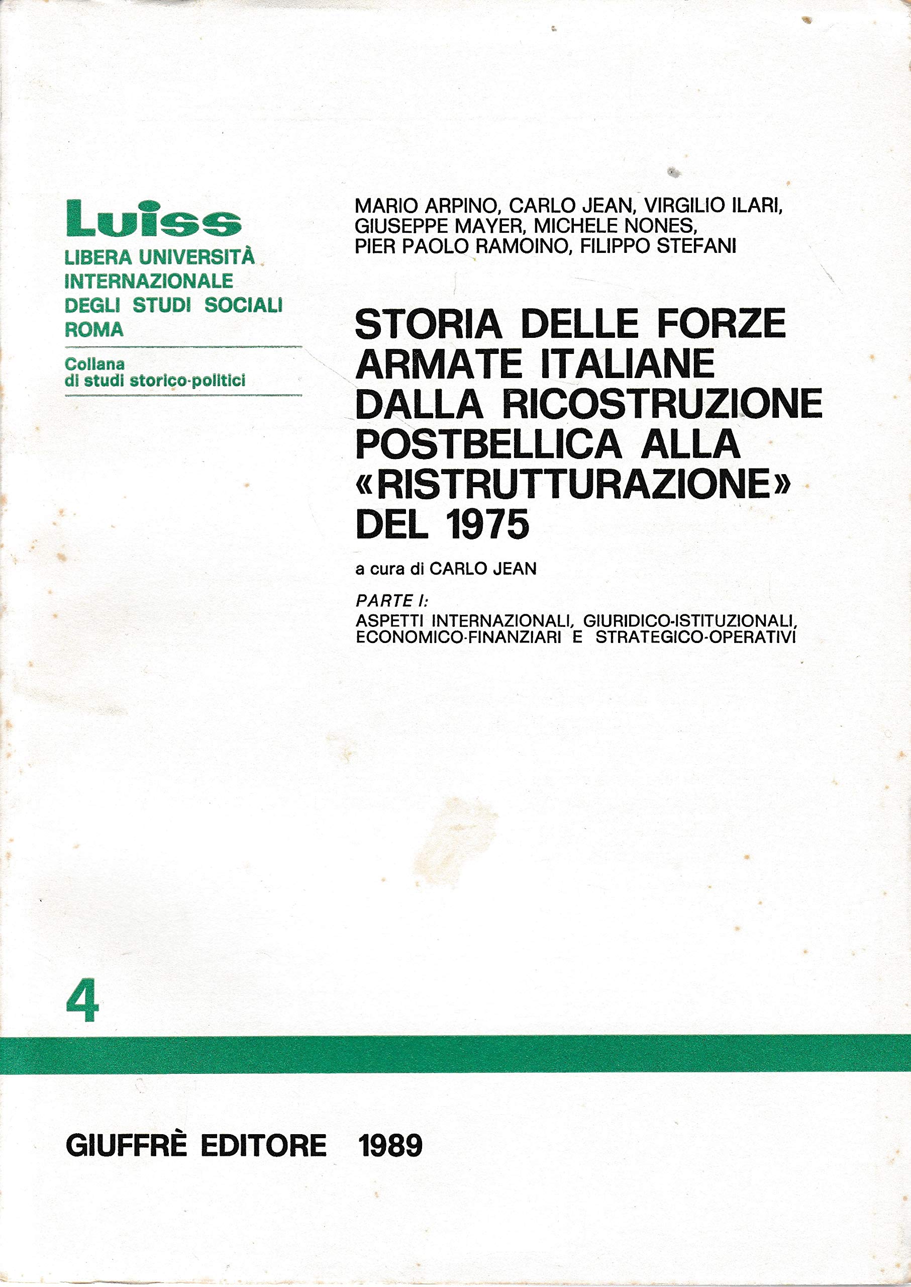 Storia delle forze armate italiane dalla ricostruzione postbellica alla «Ristrutturazione» del 1975. Aspetti internazionali, giuridico-istituzionali, ... (Vol. 1) (Luiss Roma. Studi stor. politici) Social Sciences