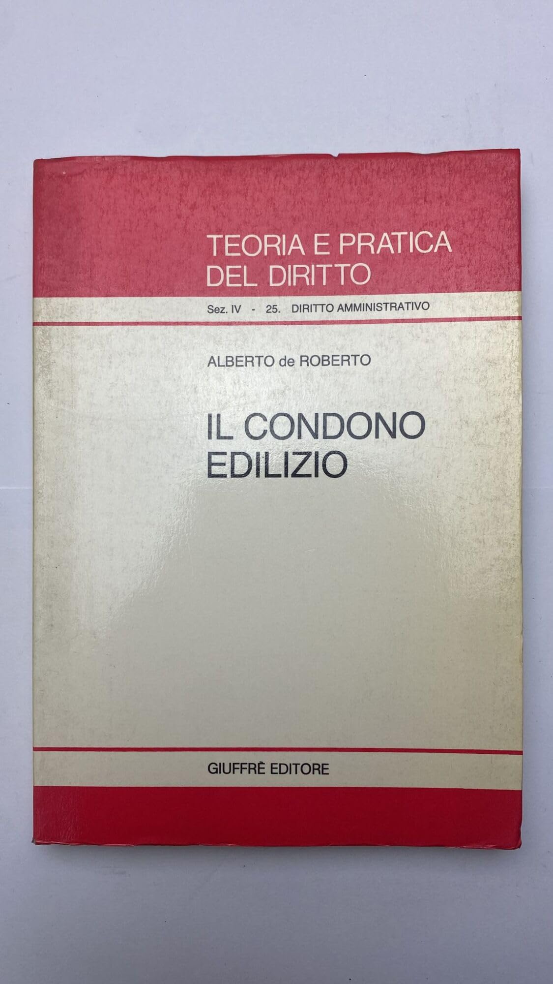 Il condono edilizio (Teoria e pratica del diritto. IV, Band 25) Law
