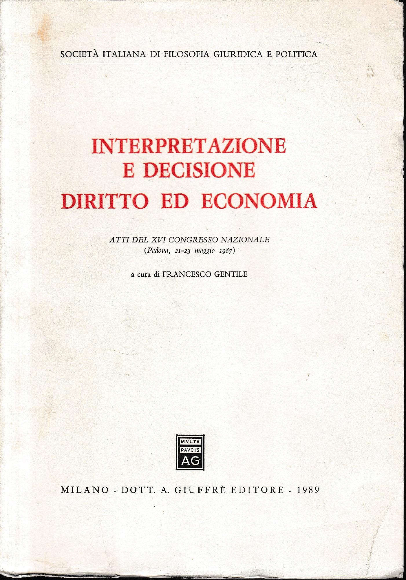 Interpretazione e decisione. Diritto ed economia. Atti del 16° Congresso nazionale (Padova, 21-23 maggio 1987) Law