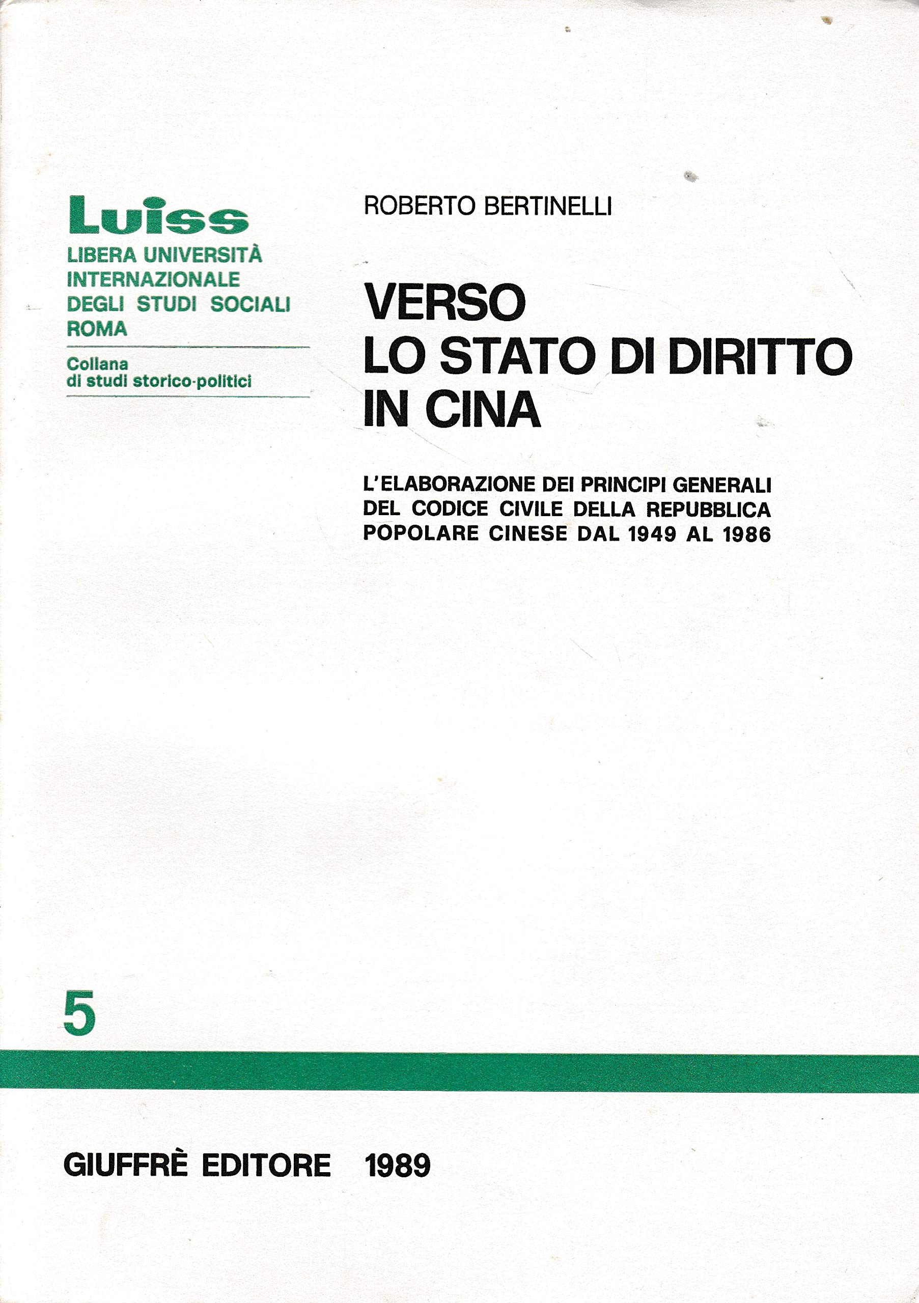 Verso lo Stato di diritto in Cina. L'elaborazione dei principi generali del codice civile della Repubblica popolare cinese dal 1949 al 1986 (Luiss Roma. Studi stor. politici, Band 5) Law