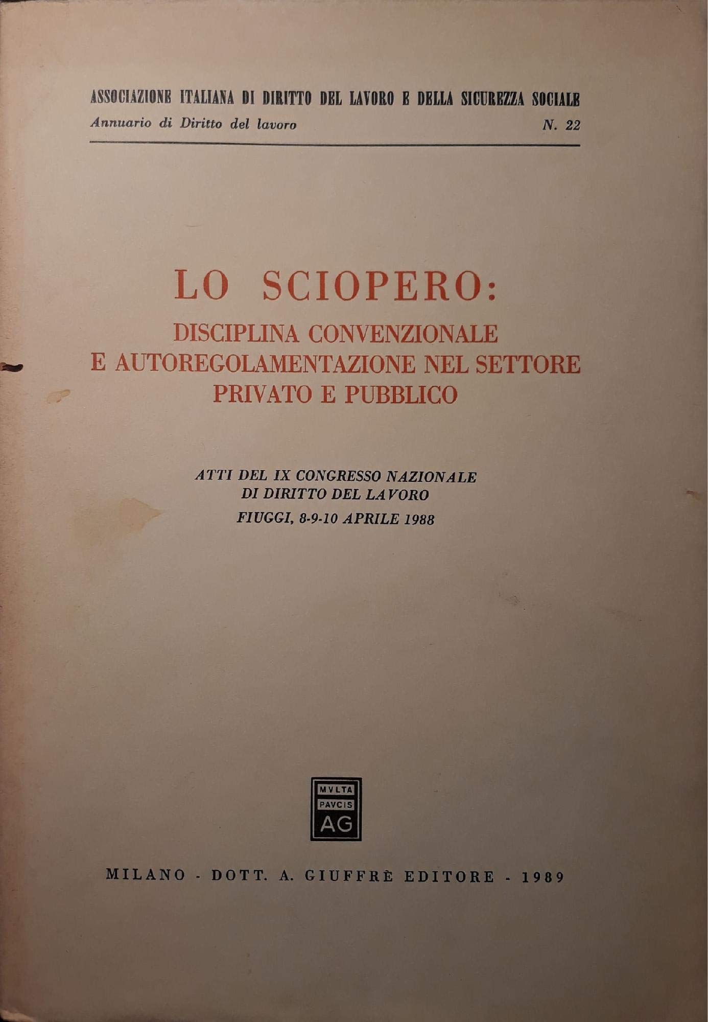 Lo sciopero: disciplina convenzionale e autoregolamentazione nel settore privato e pubblico. Atti del Congresso (Fiuggi, 8-10 aprile 1988) (Ass.italiana diritto del lavoro. Annuario, Band 22) Business, Finance & Career