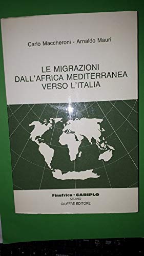 Le migrazioni dall'Africa mediterranea verso l'Italia. Atti del Convegno (Milano, 3 ottobre 1988) (Finafrica-Cariplo. Cooperazione, sviluppo, Band 7) Books