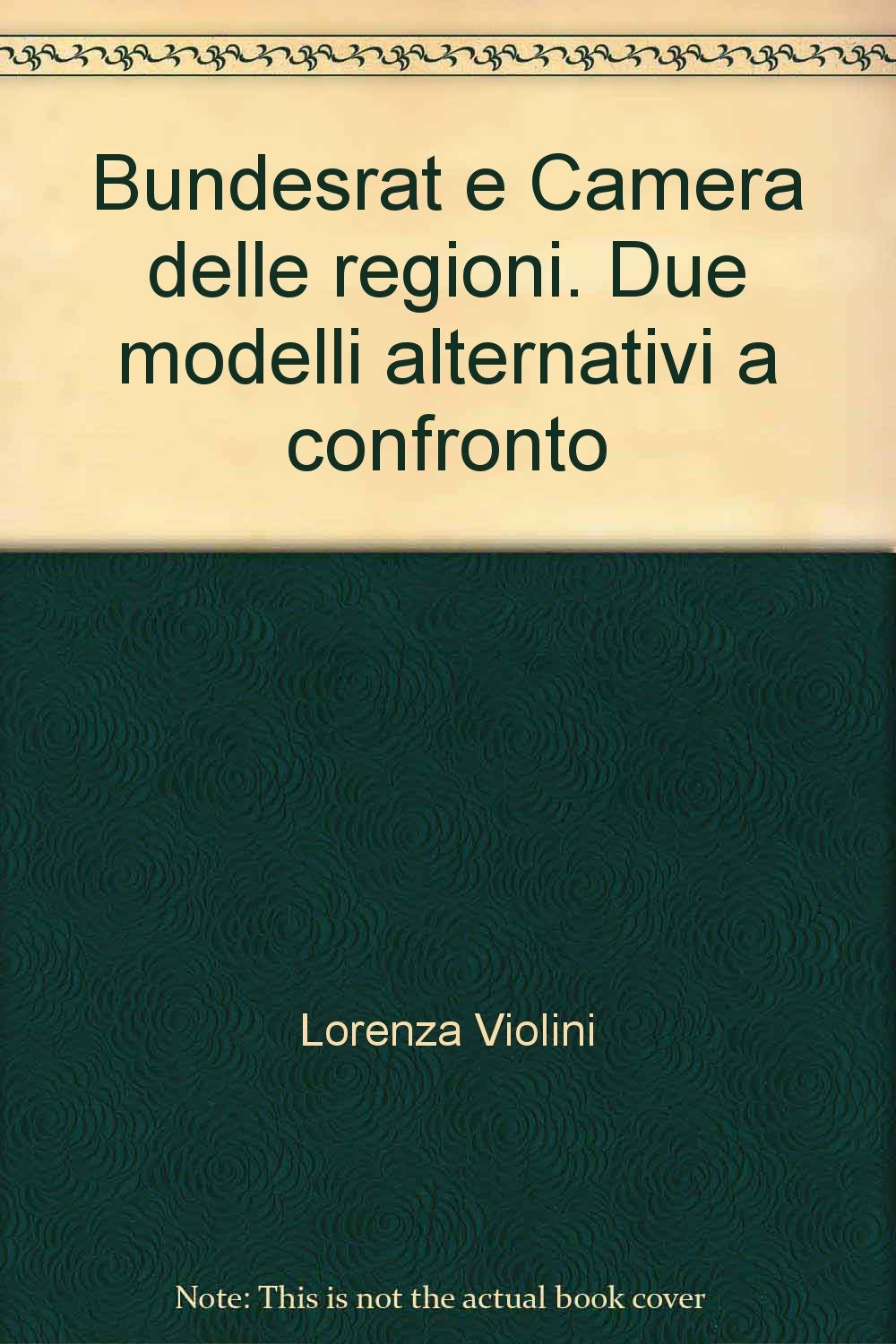 Bundesrat e Camera delle regioni. Due modelli alternativi a confronto (Univ. Milano-Fac. giuridica, Band 3) Books