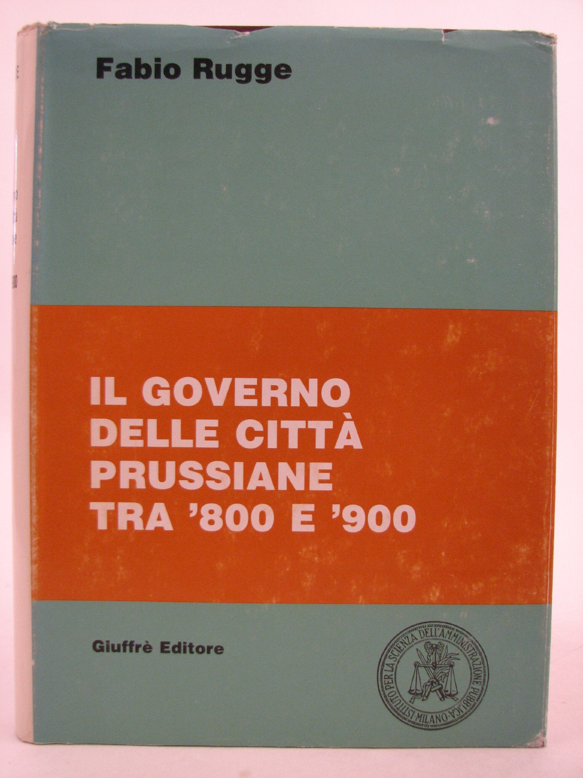Il governo delle città prussiane tra '800 e '900 (Isap. Studi e testi, Band 10) Politics & History