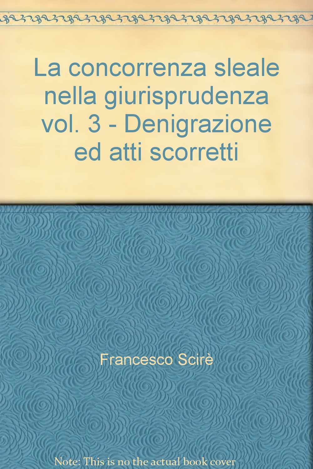 La concorrenza sleale nella giurisprudenza. Denigrazione ed atti scorretti (Vol. 3) (Raccolta sistematica di giur. comment.) Business, Finance & Career