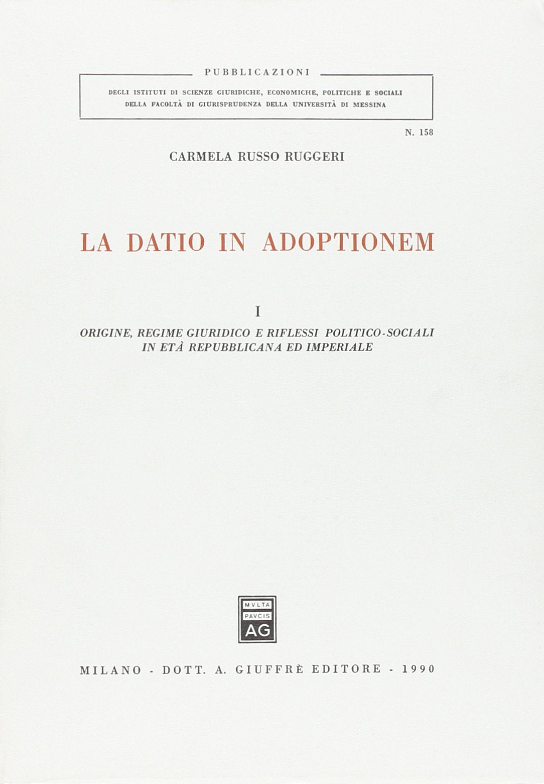 La datio in adoptionem. Origine, regime giuridico e riflessi politico-sociali in età repubblicana e imperiale (Vol. 1) (Univ. Messina-Fac. giur. Ist. sc. giur.) Parents & Children
