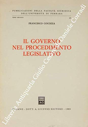 Il governo nel procedimento legislativo (Univ. Ferrara-Fac. giuridica, Band 25) Social Sciences