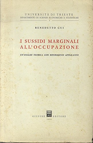 I sussidi marginali all'occupazione. Un'analisi teorica con riferimenti applicativi (Univ. Trieste-Dip.scienze econ. e statis., Band 3) Business, Finance & Career