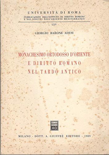Monachesimo ortodosso d'Oriente e diritto romano nel tardo antico (Univ. Roma-Ist.dir.romano-dir.Orien.medit, Band 65) Law
