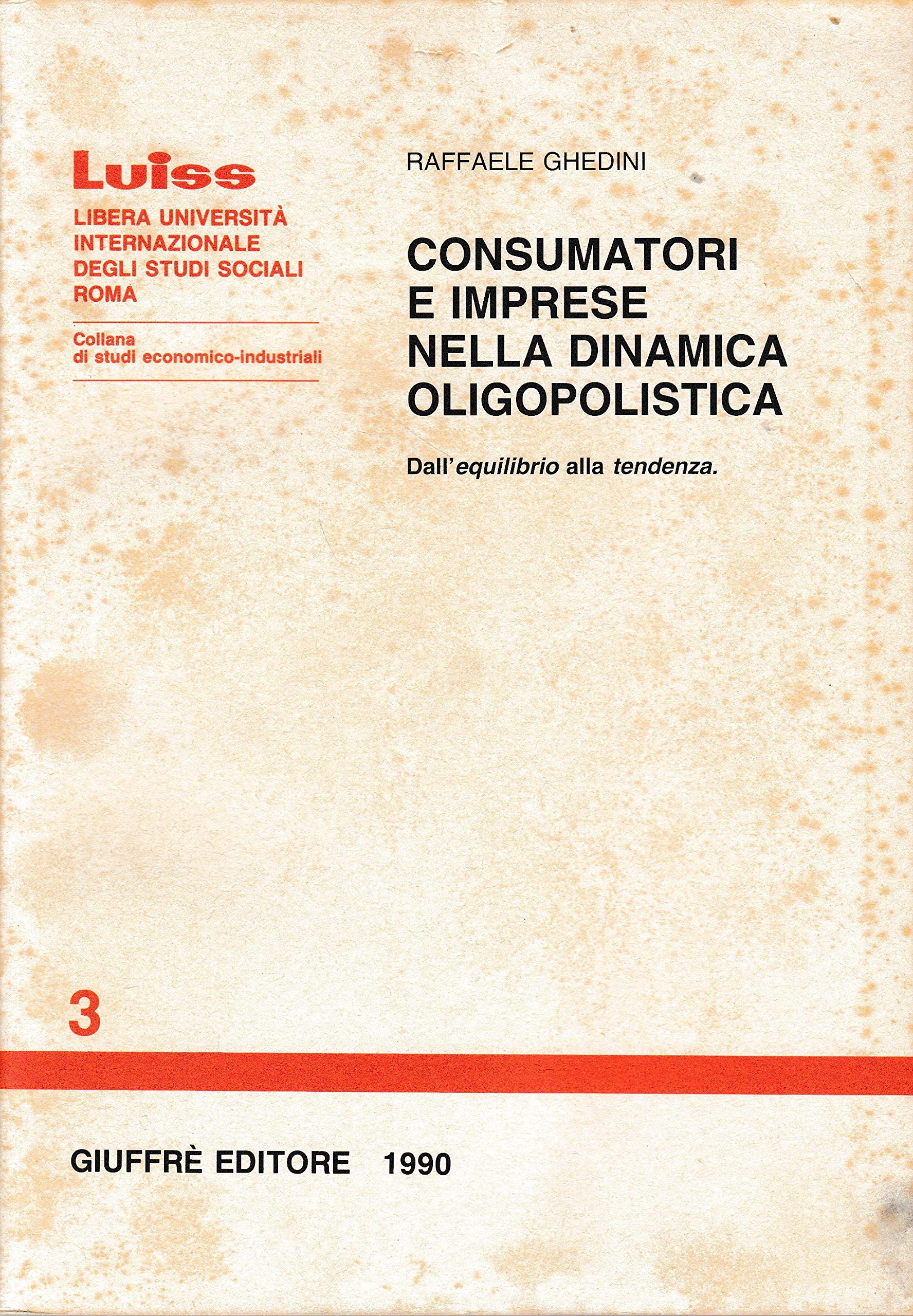 Consumatori e imprese nella dinamica oligopolistica. Dall'equilibrio alla tendenza (Luiss Roma. Studi econ. industriali, Band 3) Books