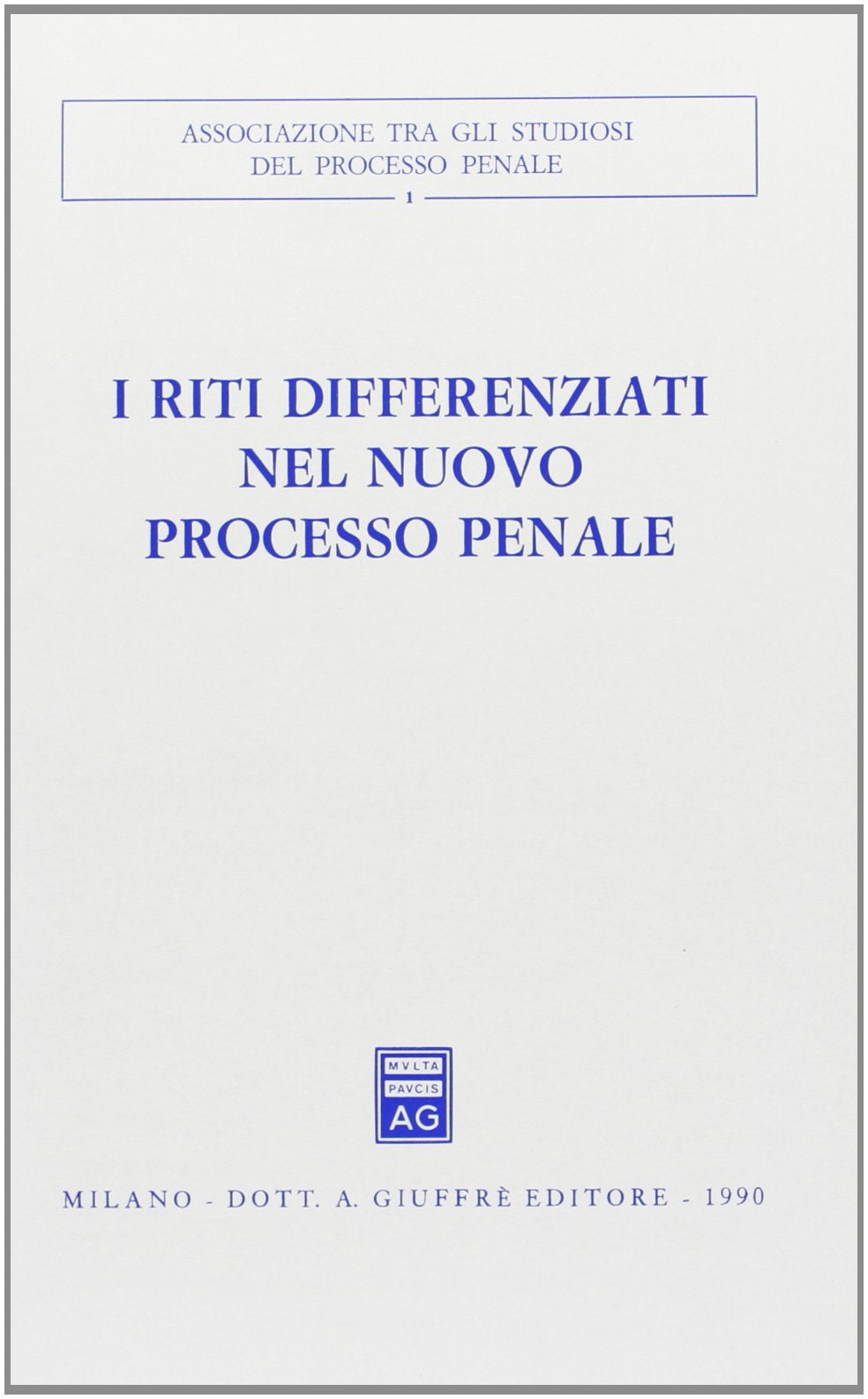 I riti differenziati nel nuovo processo penale. Atti del Convegno (Salerno, 30 settembre-2 ottobre 1988) (Associazione tra gli studiosi del processo penale, Band 1) Law