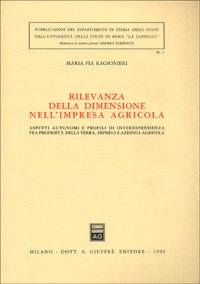 Rilevanza della dimensione nell'impresa agricola. Aspetti autonomi e profili di interdipendenza fra proprietà della terra, impresa e azienda agricola (Univ. Roma-Dip. teoria stato. Bibl. st., Band 1) Business, Finance & Career