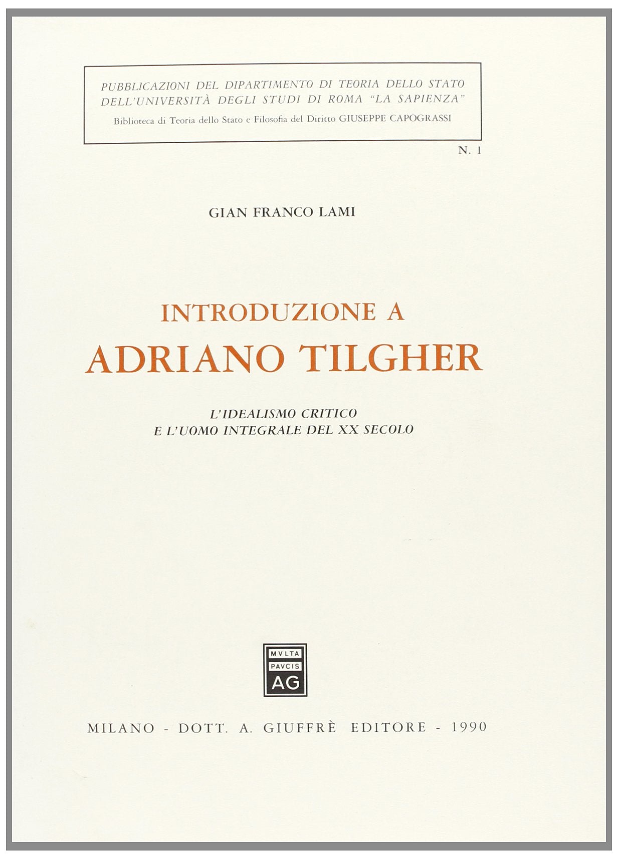 Introduzione a Adriano Tilgher. L'idealismo critico e l'uomo integrale del XX secolo (Univ. Roma-Dip. teoria stato. Bibl. st., Band 1) Philosophy
