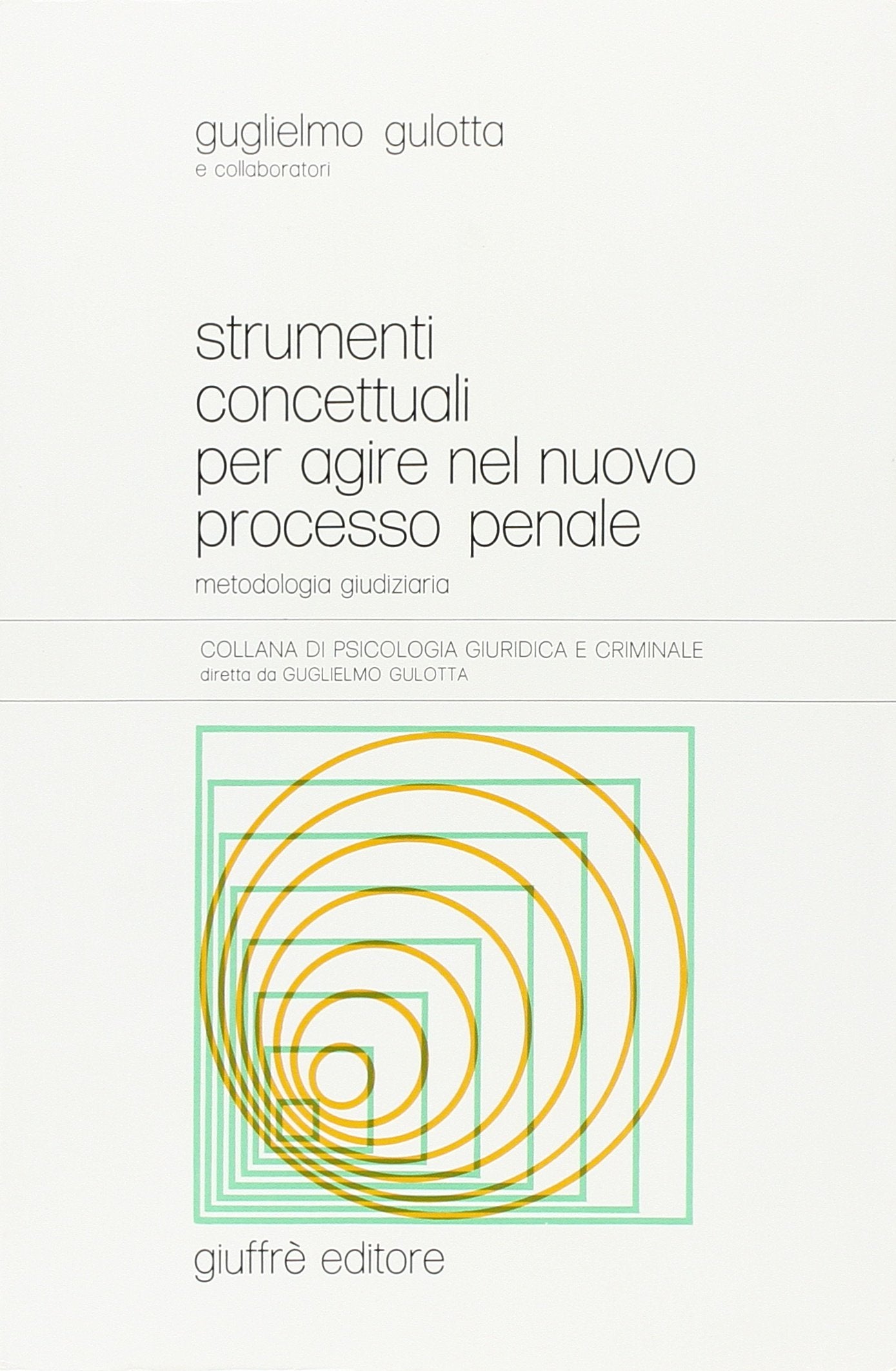 Strumenti concettuali per agire nel nuovo processo penale. Metodologia giudiziaria (Psicologia giuridica e criminale, Band 22) Law