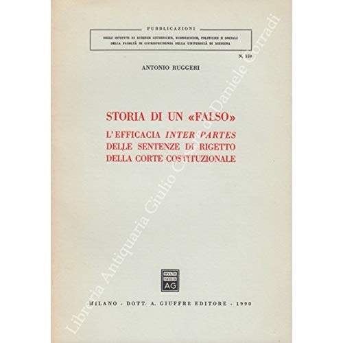 Storia di un «Falso». L'efficacia inter pares delle sentenze di rigetto della Corte Costituzionale (Univ. Messina-Ist. scienze giuridiche, Band 159) Law