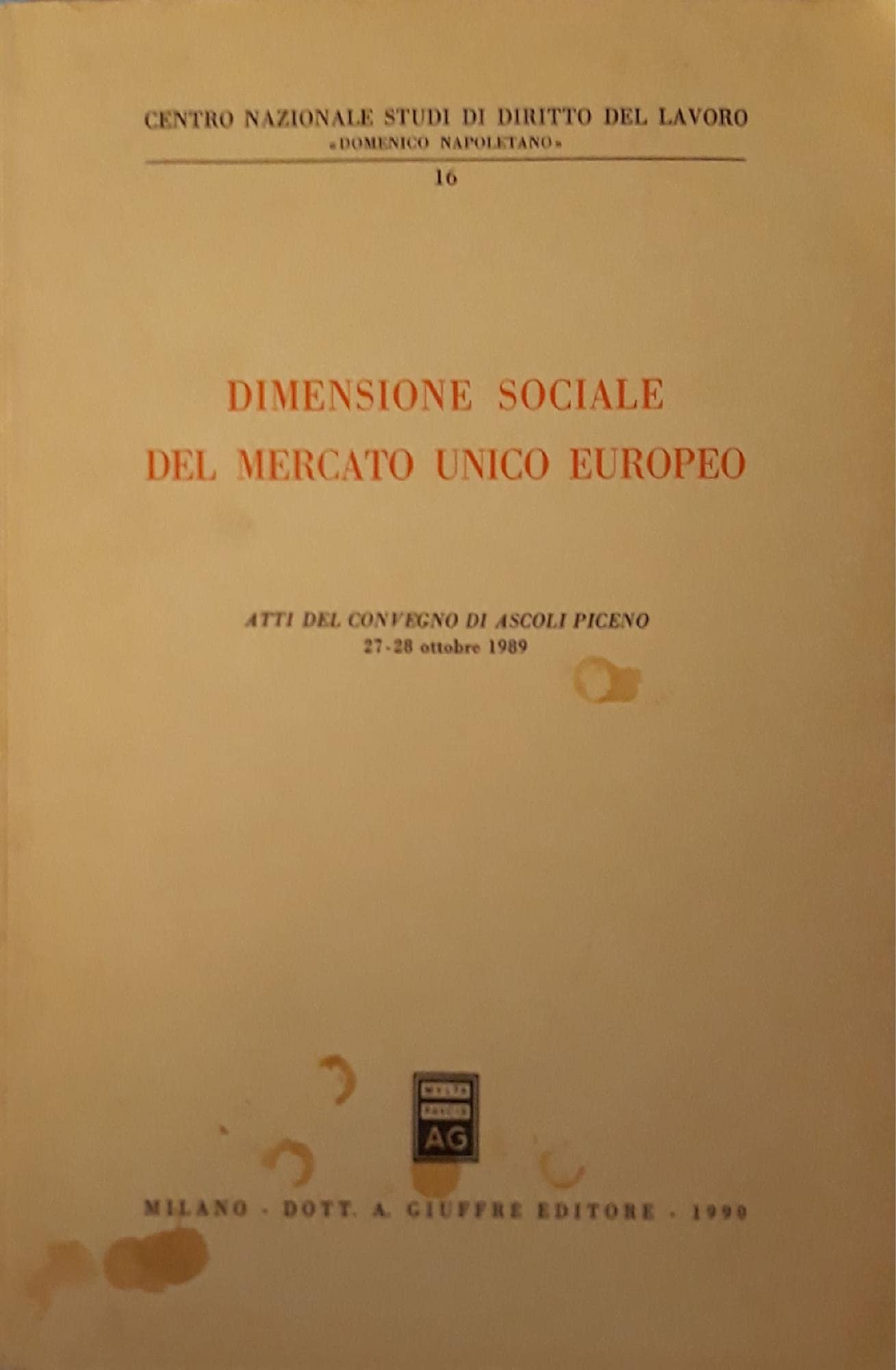Dimensione sociale del Mercato unico europeo. Atti del Convegno (Ascoli Piceno, 27-28 ottobre 1989) (Centro naz. studi diritto lavoro Napol., Band 16) Business, Finance & Career