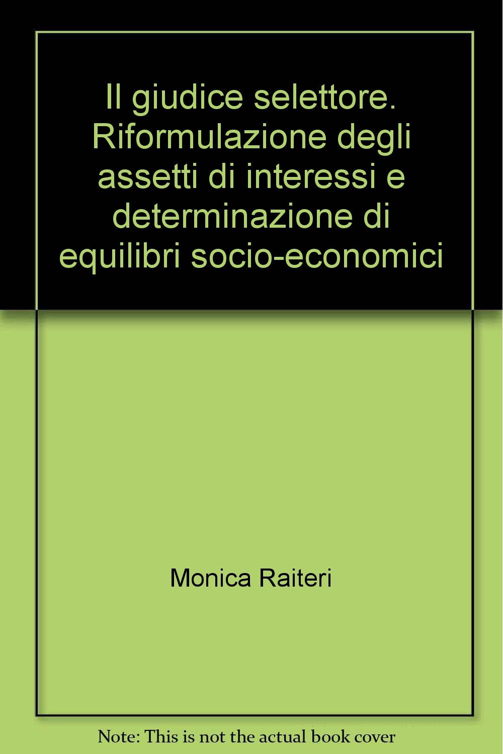 Il giudice selettore. Riformulazione degli assetti di interessi e determinazione di equilibri socio-economici (Univ. Milano-Fac. giuridica, Band 8) Law