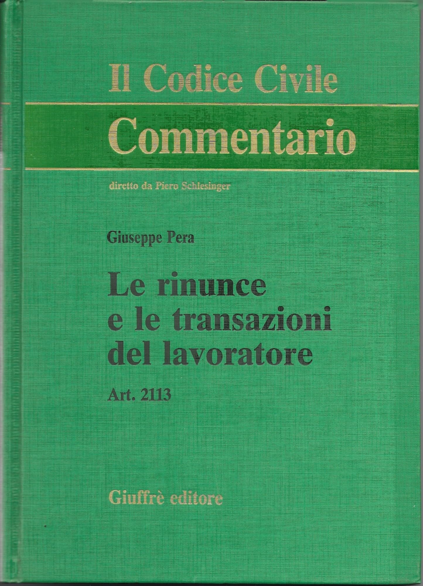 Le rinuncie e le transazioni del lavoratore. Art. 2113 (Il codice civile. Commentario) Law