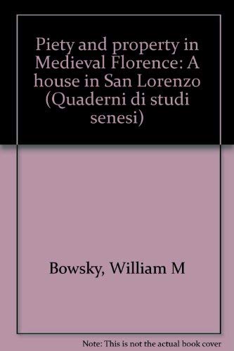 Piety and property in medieval Florence. A house in San Lorenzo (Studi senesi. Quaderni, Band 69) Politics & History