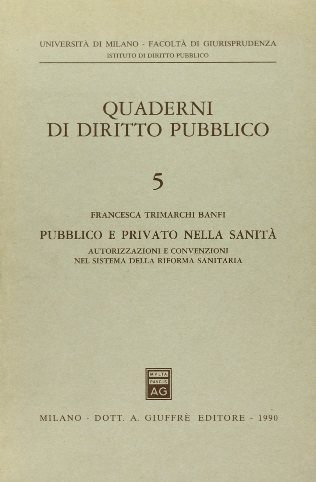 Pubblico e privato nella sanità. Autorizzazioni e convenzioni nel sistema della riforma sanitaria (Univ. Milano-Fac. giuridica, Band 5) Law