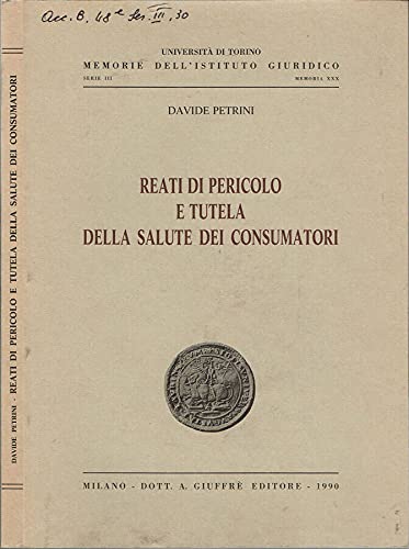 Reati di pericolo e tutela della salute dei consumatori (Univ. Torino-Memorie Ist. giuridico, Band 30) Books
