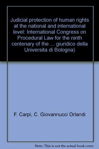Judicial protection of human rights at the national and international level. International Congress (Bologna, 22-24 settembre 1988) (Univ. Bologna-Sem. giuridico. Miscellanee, Band 9) Social Sciences