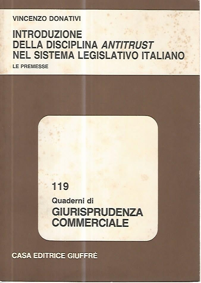 Introduzione della disciplina antitrust nel sistema legislativo italiano. Le premesse (Giurisprudenza commerciale. Quaderni, Band 119) Law
