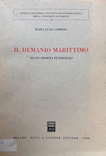 Il demanio marittimo. Nuovi profili sostanziali (Univ. Trieste-Fac. giuridica, Band 37) Law
