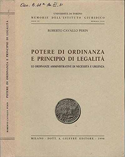Potere di ordinanza e principio di legalità. Le ordinanze amministrative di necessità e urgenza (Univ. Torino-Memorie Ist. giuridico, Band 31) Law