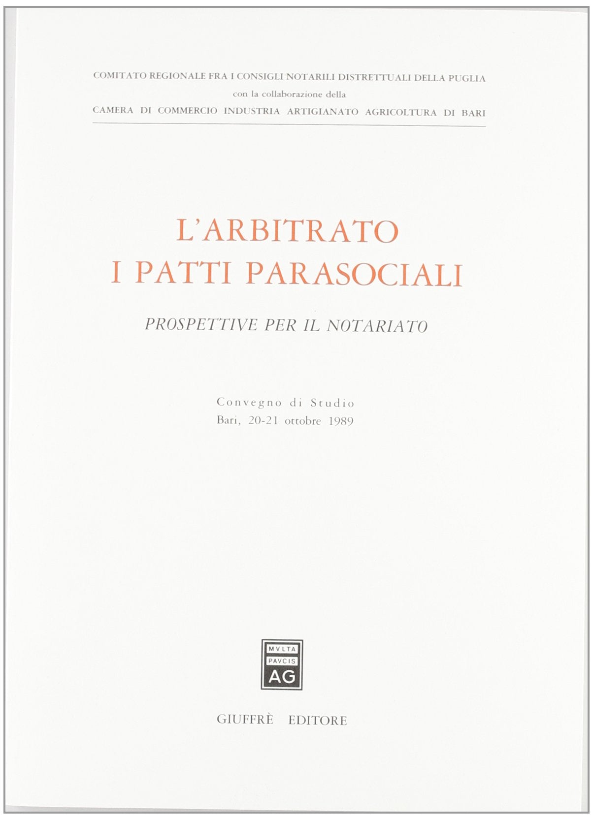 L'arbitrato, i patti parasociali. Prospettive per il notariato. Convegno di studio (Bari, 20-21 ottobre 1989) (Comitato reg. cons. notar.distrett.Puglia) Law