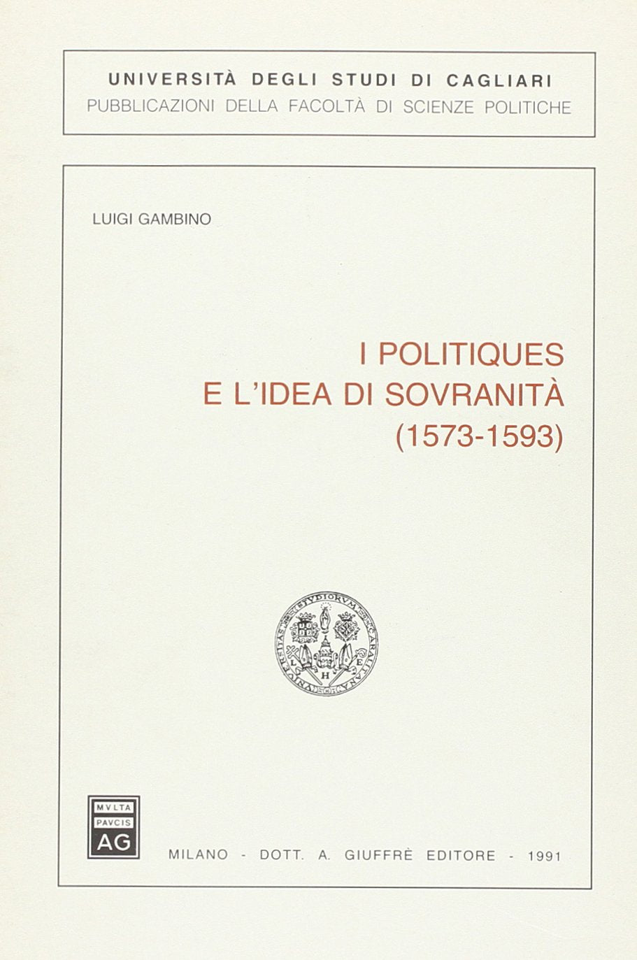 I politiques e l'idea di sovranità (1573-1593) (Univ. Cagliari-Fac. scienze politiche) Politics & History