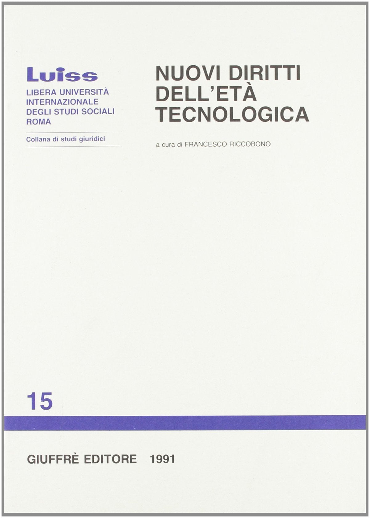 I nuovi diritti dell'età tecnologica. Atti del Convegno (Roma, 5-6 maggio 1989) (Luiss Roma. Studi giuridici, Band 15) Law