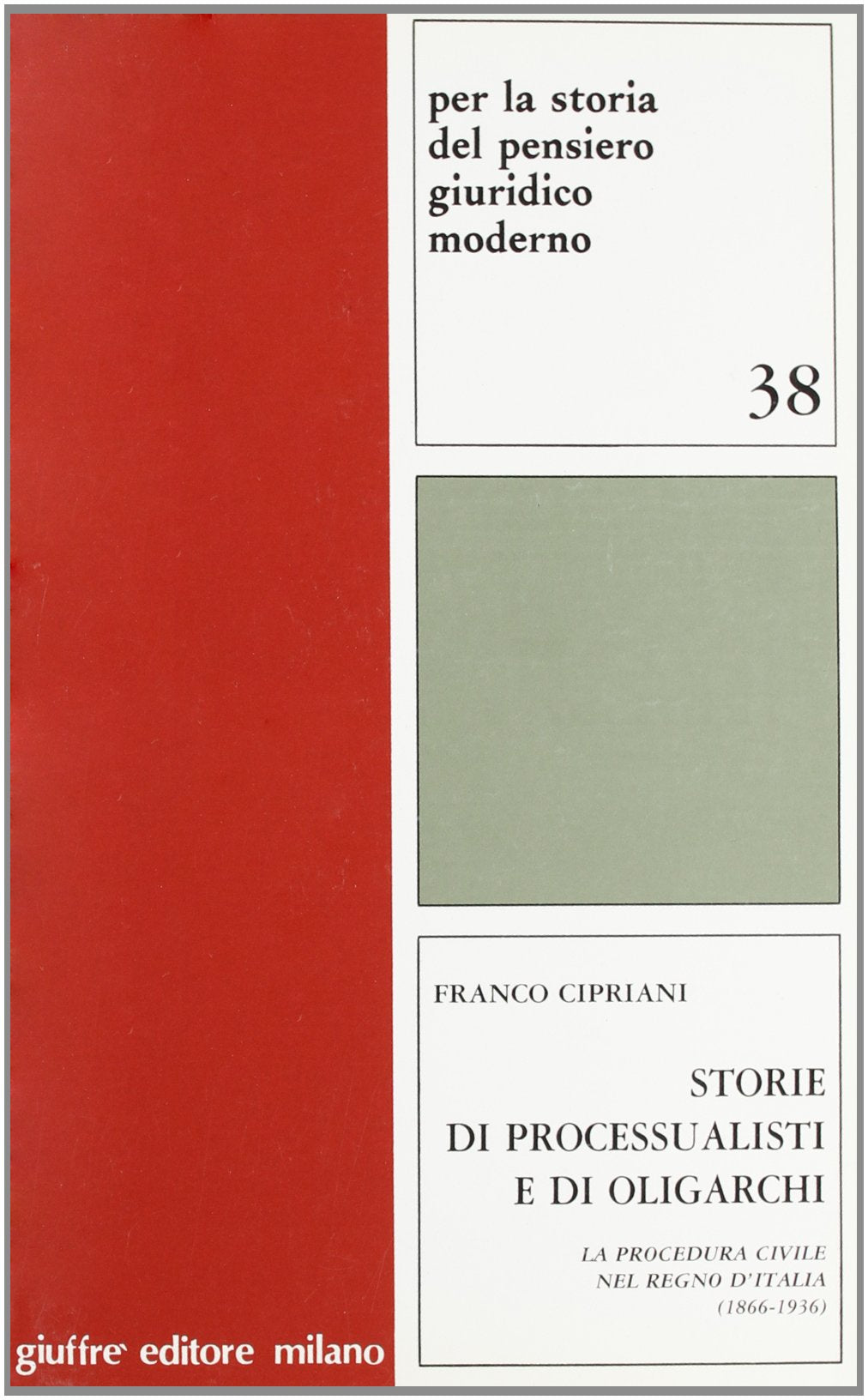 Storie di processualisti e di oligarchi. La procedura civile nel Regno d'Italia (1866-1936) (Per la storia pensiero giuridico moderno, Band 38) Law