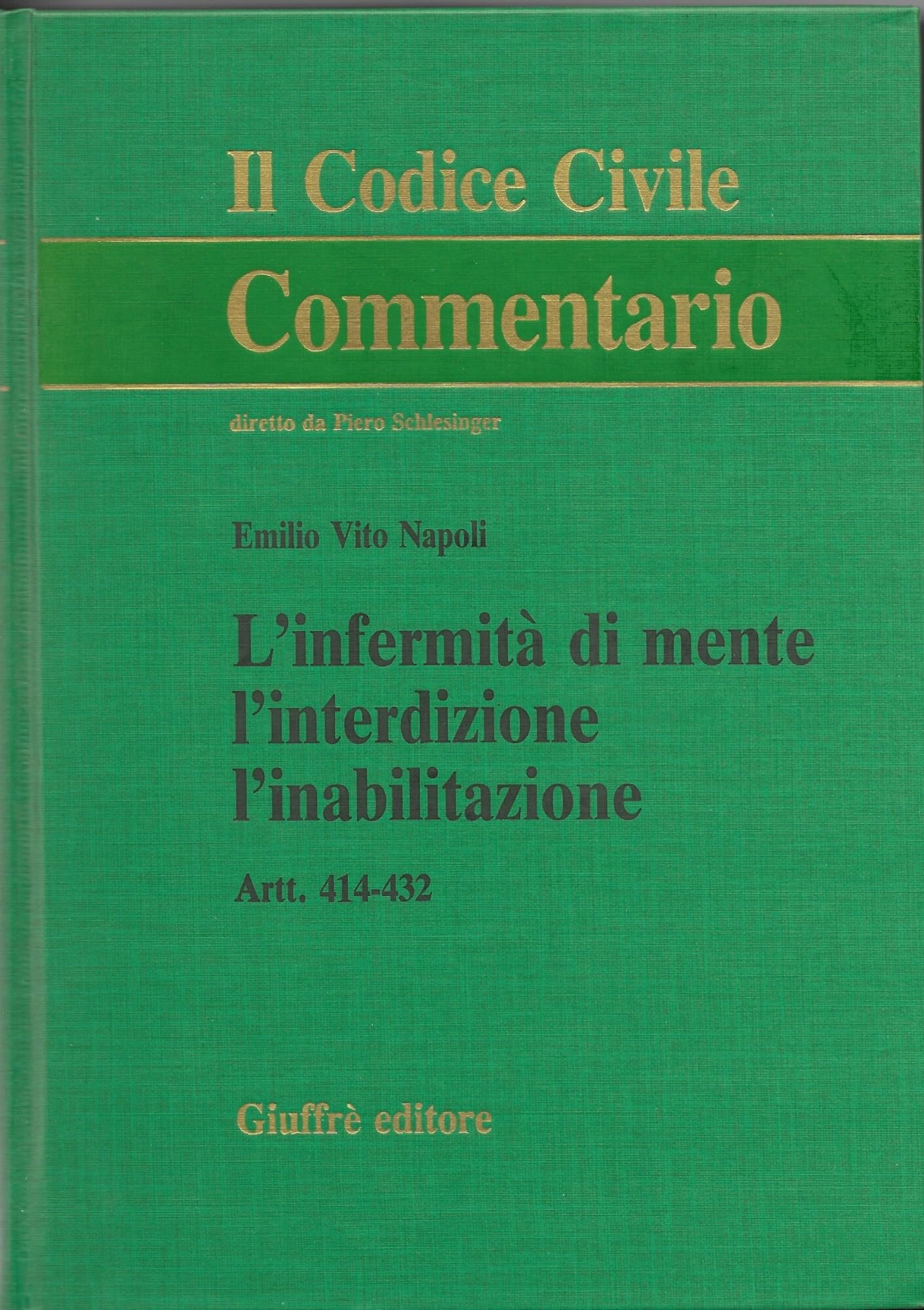 L'infermità di mente, l'interdizione, l'inabilitazione. Artt. 414-432 (Il codice civile. Commentario) Law