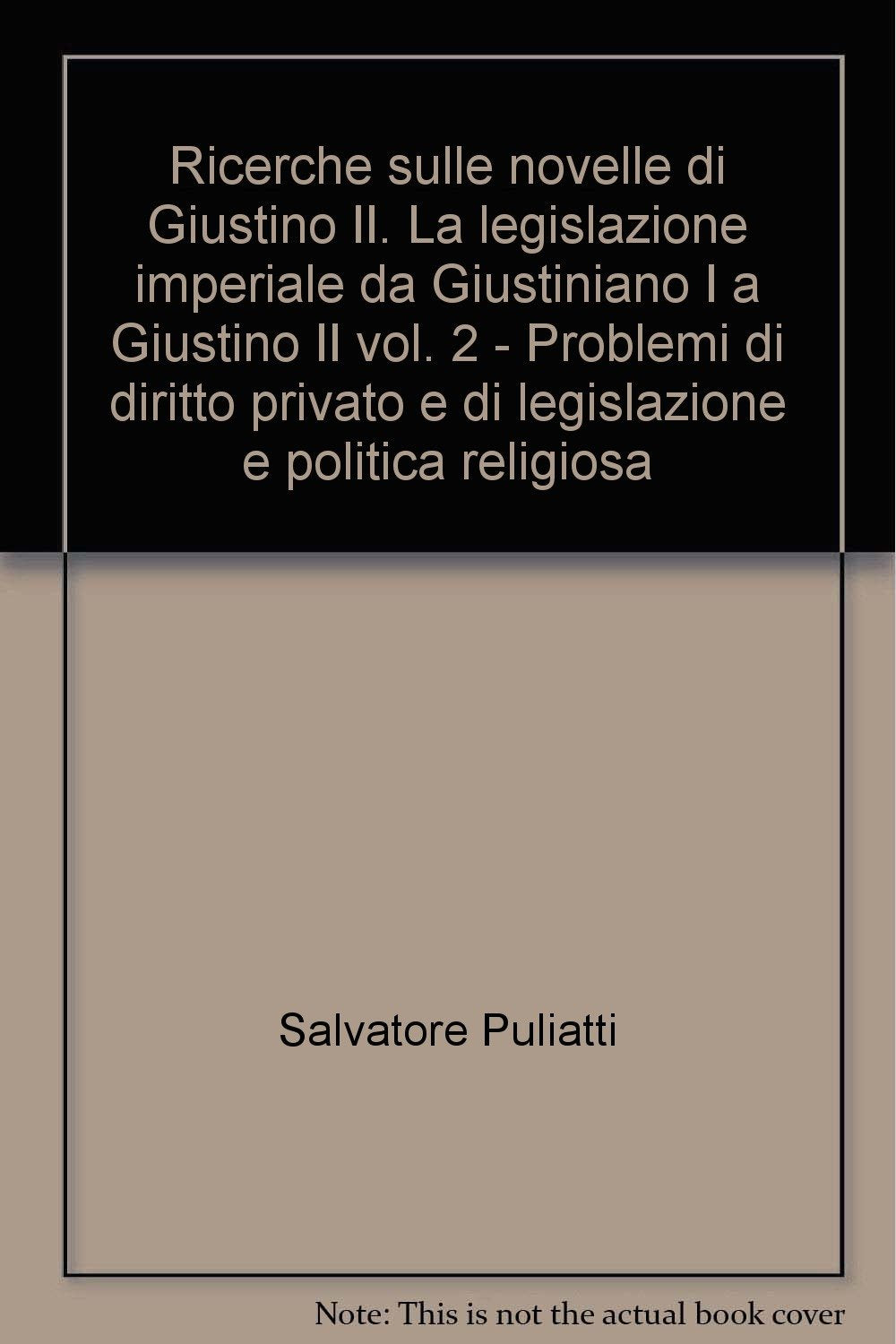 Ricerche sulle novelle di Giustino II. La legislazione imperiale da Giustiniano I a Giustino II. Problemi di diritto privato e di legislazione e ... 2) (Univ. Messina-Fac. giur. Ist. sc. giur.) Law