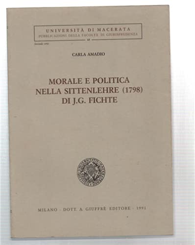 Morale e politica nella Sittenlehre (1798) di J. G. Fichte (Univ. Macerata-Fac. giuridica, Band 65) Philosophy