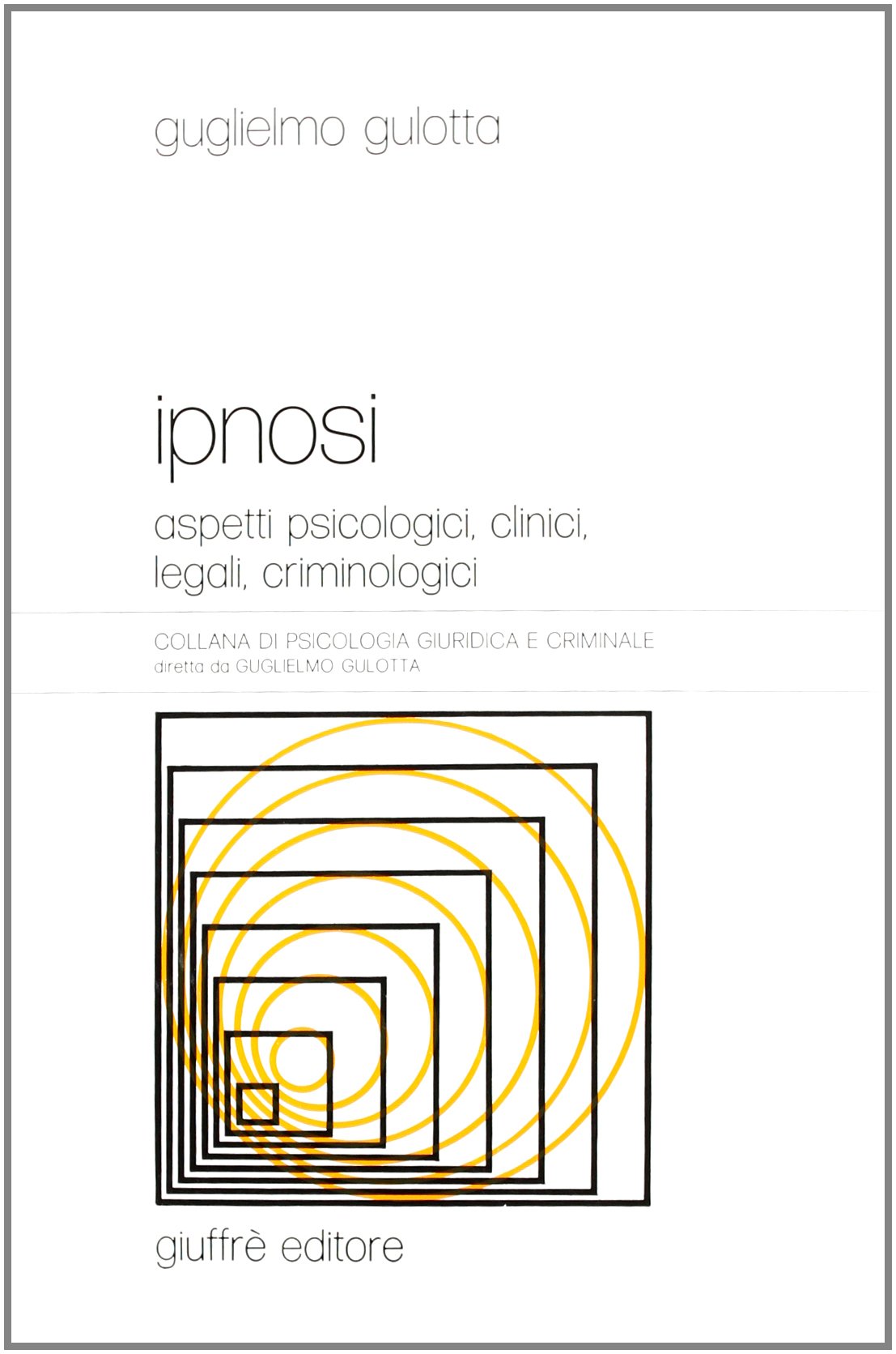 Ipnosi. Aspetti psicologici, clinici, legali, criminologici book